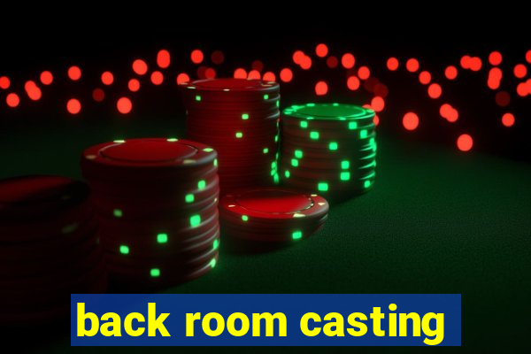 back room casting